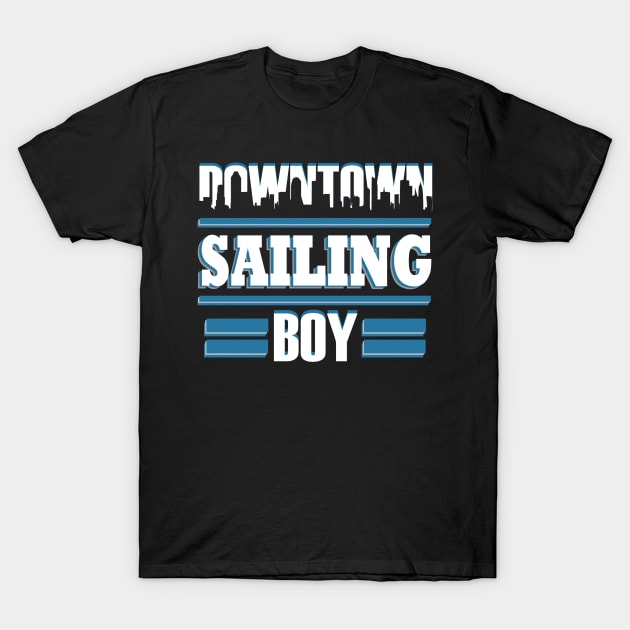 Sailing Sailboat Wind Sea Sayings Gift Boy T-Shirt by FindYourFavouriteDesign